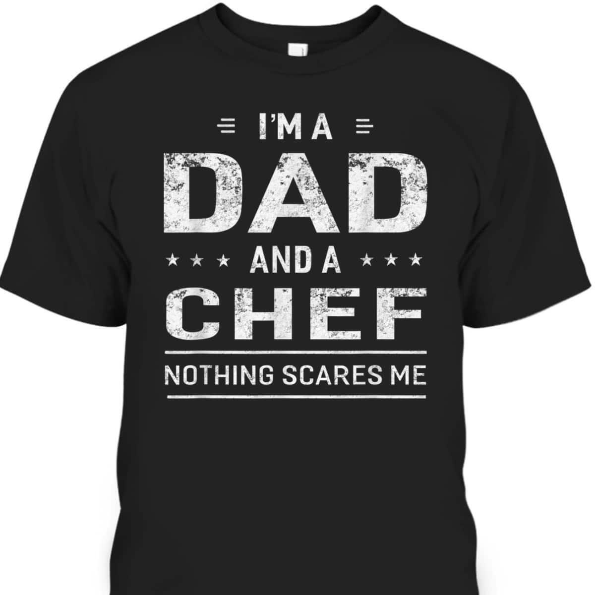Fathers Day Tshirt Im A Dad And Chef Gift For Dad Who Likes To Cook
